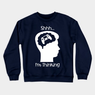 Shhh I'm Thinking (About Gaming White) Crewneck Sweatshirt